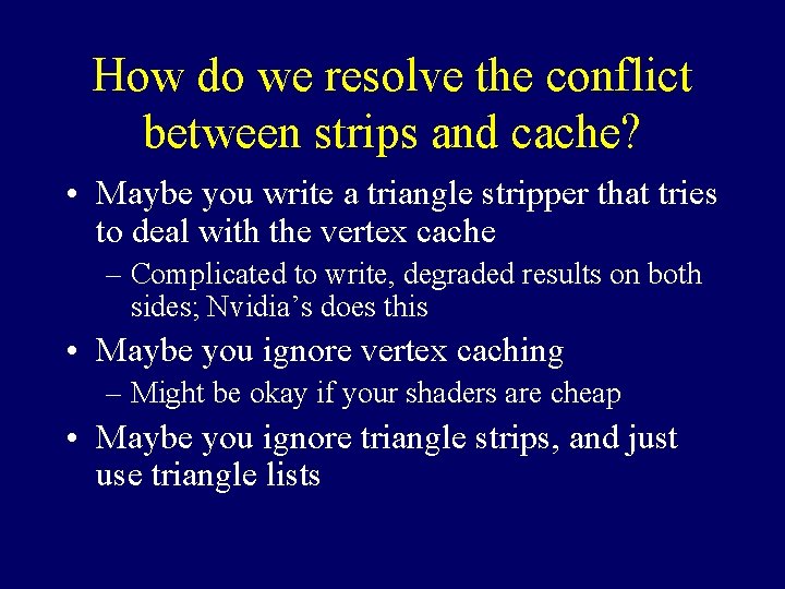 How do we resolve the conflict between strips and cache? • Maybe you write