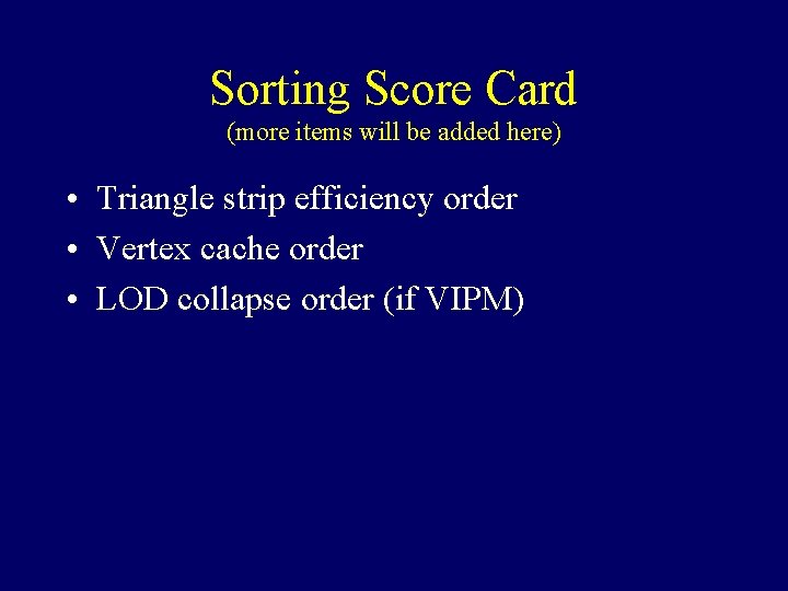 Sorting Score Card (more items will be added here) • Triangle strip efficiency order