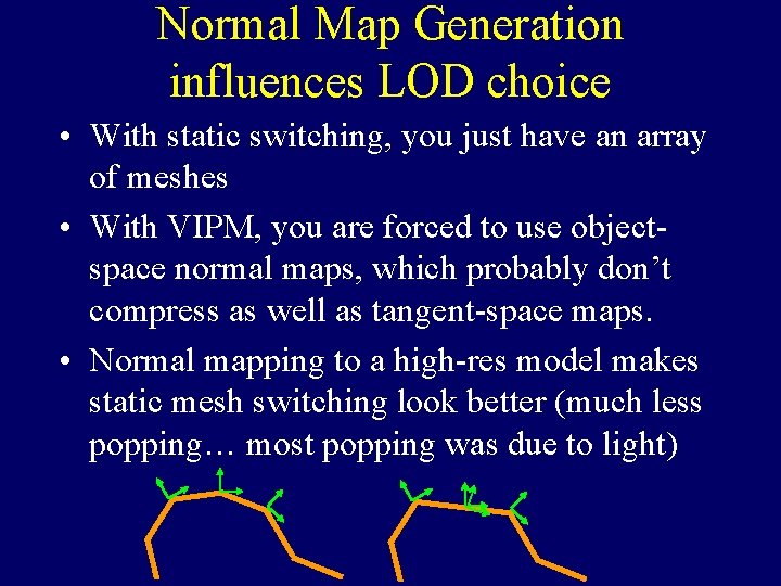 Normal Map Generation influences LOD choice • With static switching, you just have an