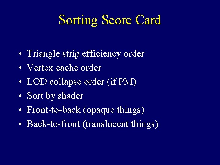 Sorting Score Card • • • Triangle strip efficiency order Vertex cache order LOD