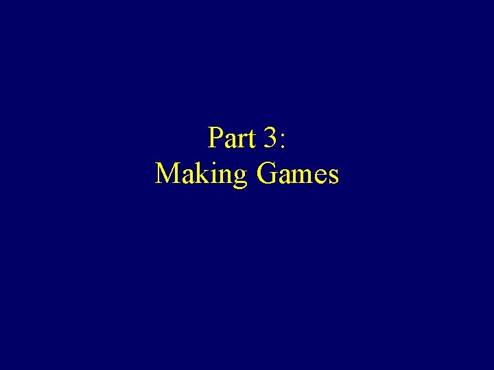 Part 3: Making Games 