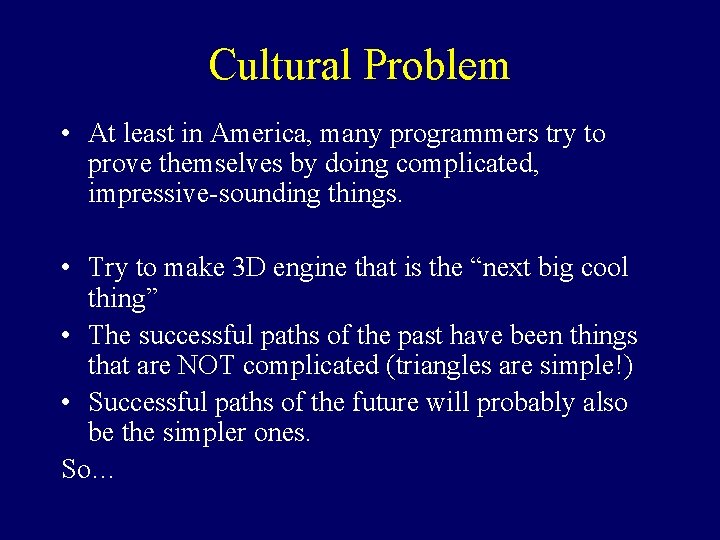 Cultural Problem • At least in America, many programmers try to prove themselves by