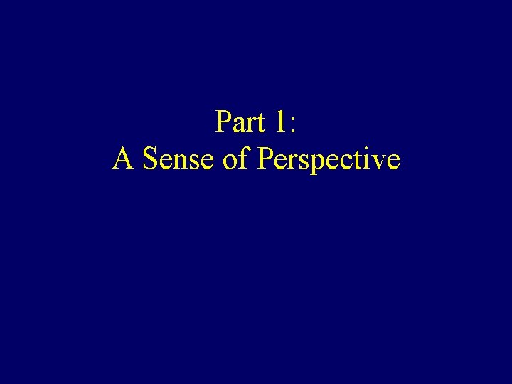 Part 1: A Sense of Perspective 