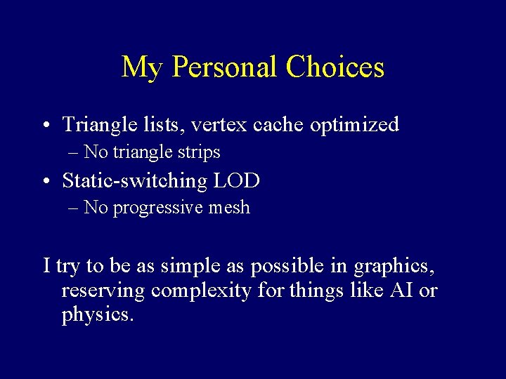 My Personal Choices • Triangle lists, vertex cache optimized – No triangle strips •