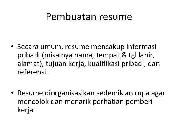 Pembuatan resume • Secara umum, resume mencakup informasi pribadi (misalnya nama, tempat & tgl