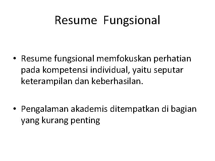 Resume Fungsional • Resume fungsional memfokuskan perhatian pada kompetensi individual, yaitu seputar keterampilan dan
