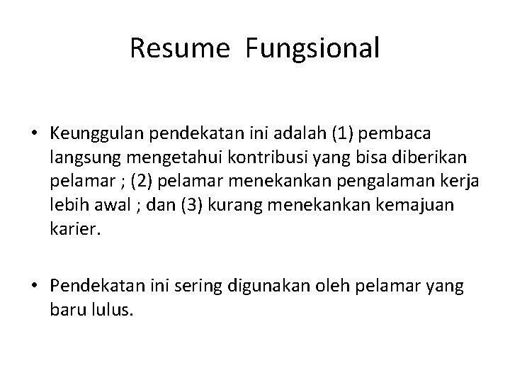 Resume Fungsional • Keunggulan pendekatan ini adalah (1) pembaca langsung mengetahui kontribusi yang bisa