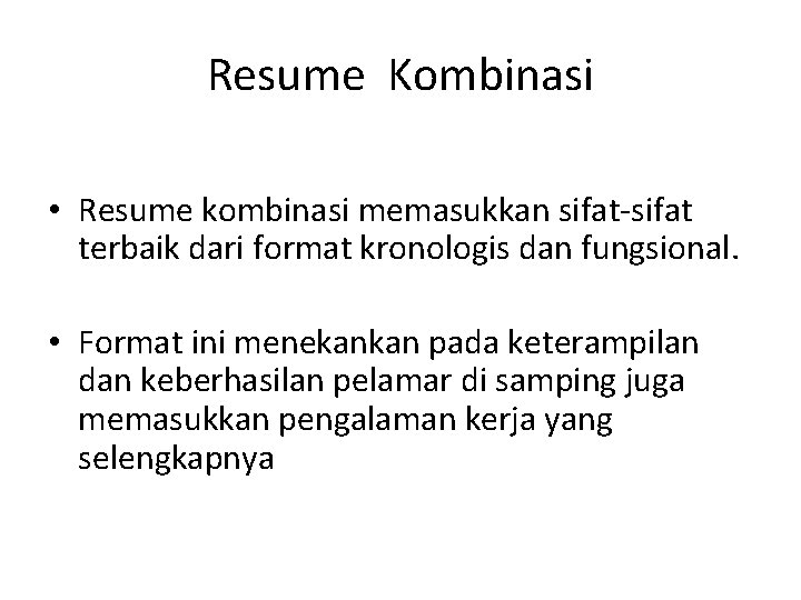 Resume Kombinasi • Resume kombinasi memasukkan sifat-sifat terbaik dari format kronologis dan fungsional. •