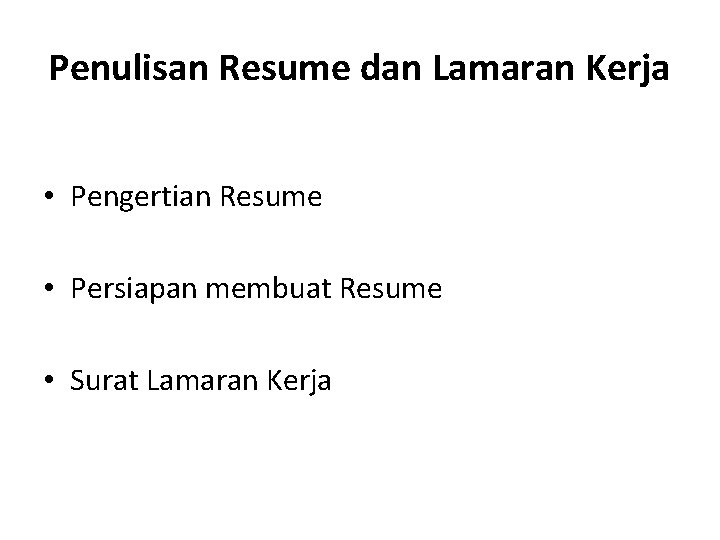 Penulisan Resume dan Lamaran Kerja • Pengertian Resume • Persiapan membuat Resume • Surat