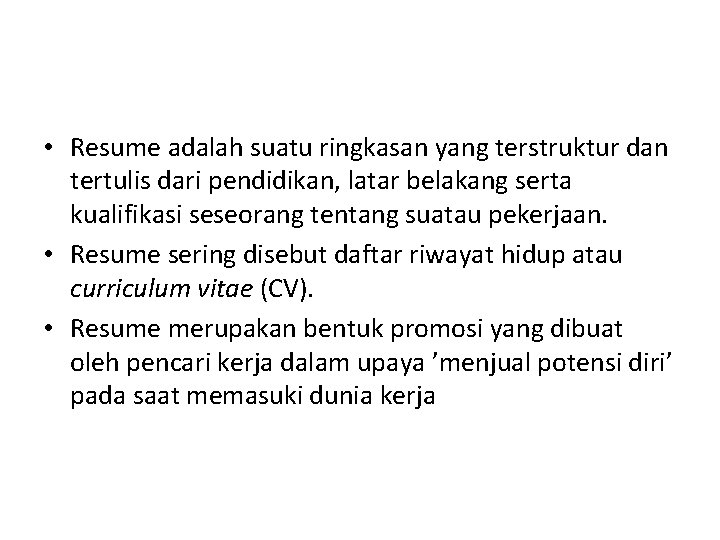  • Resume adalah suatu ringkasan yang terstruktur dan tertulis dari pendidikan, latar belakang