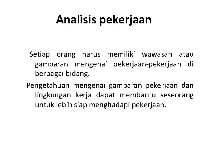 Analisis pekerjaan Setiap orang harus memiliki wawasan atau gambaran mengenai pekerjaan-pekerjaan di berbagai bidang.