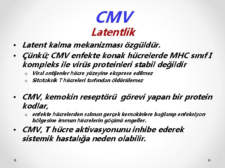 CMV Latentlik • Latent kalma mekanizması özgüldür. • Çünkü; CMV enfekte konak hücrelerde MHC