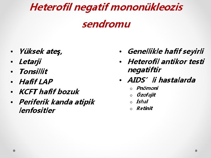 Heterofil negatif mononükleozis sendromu • • • Yüksek ateş, Letarji Tonsillit Hafif LAP KCFT