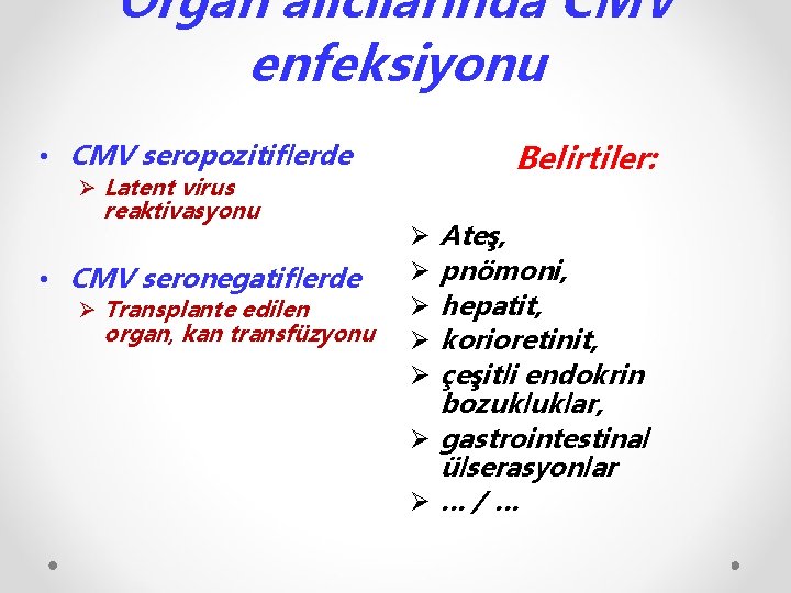 Organ alıcılarında CMV enfeksiyonu Belirtiler: • CMV seropozitiflerde Ø Latent virus reaktivasyonu • CMV