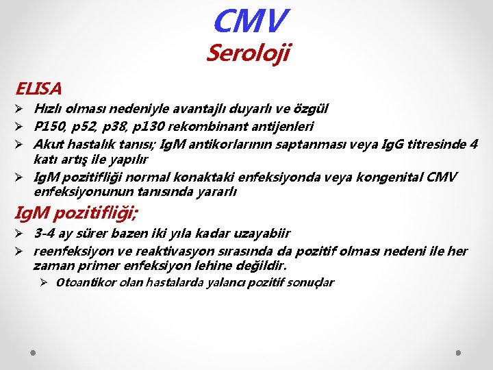 CMV Seroloji ELISA Ø Hızlı olması nedeniyle avantajlı duyarlı ve özgül Ø P 150,