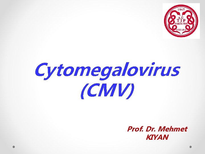 Cytomegalovirus (CMV) Prof. Dr. Mehmet KIYAN 