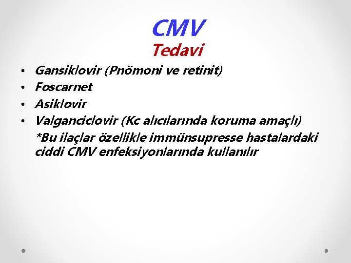 CMV Tedavi • • Gansiklovir (Pnömoni ve retinit) Foscarnet Asiklovir Valganciclovir (Kc alıcılarında koruma