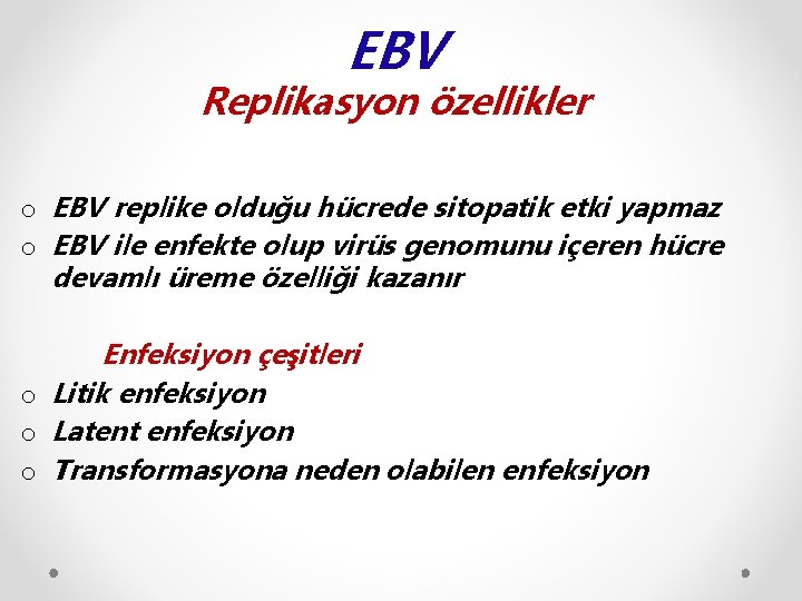 EBV Replikasyon özellikler o EBV replike olduğu hücrede sitopatik etki yapmaz o EBV ile