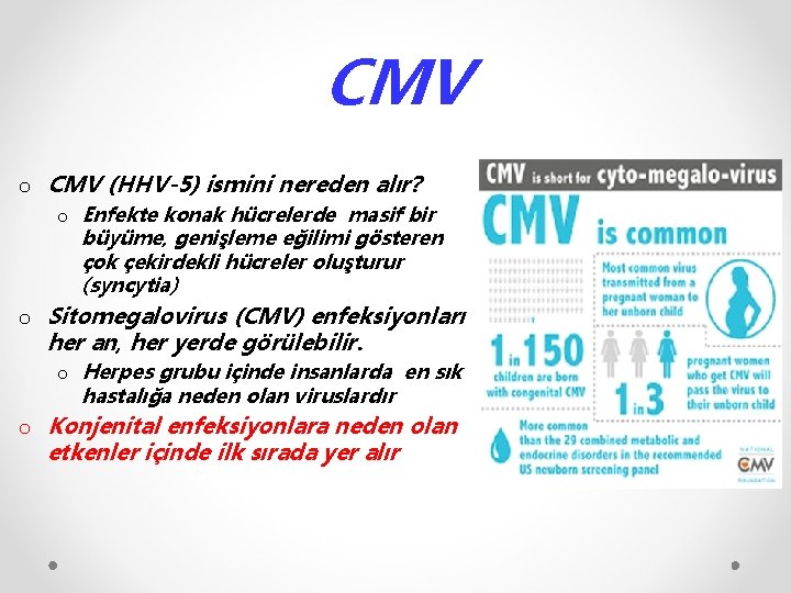 CMV o CMV (HHV-5) ismini nereden alır? o Enfekte konak hücrelerde masif bir büyüme,