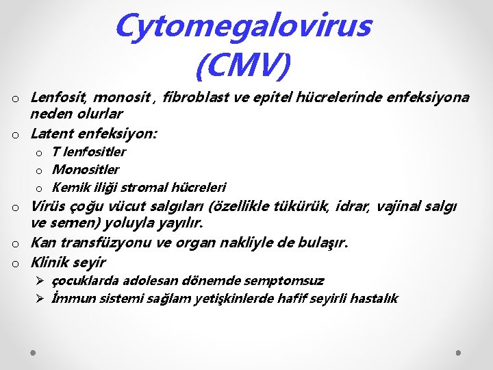 Cytomegalovirus (CMV) o Lenfosit, monosit , fibroblast ve epitel hücrelerinde enfeksiyona neden olurlar o