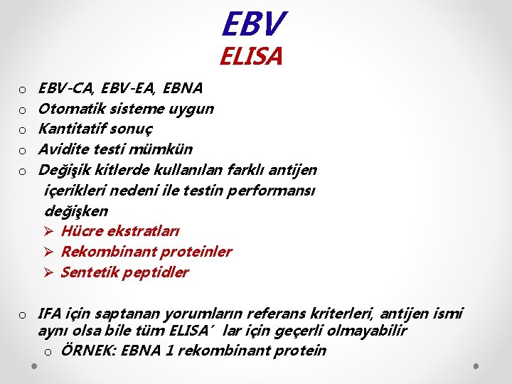 EBV ELISA o EBV-CA, EBV-EA, EBNA o Otomatik sisteme uygun o Kantitatif sonuç o