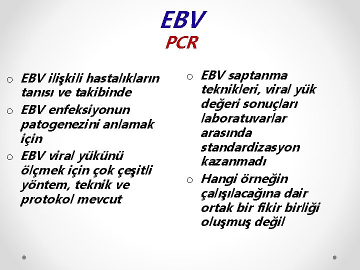 EBV PCR o EBV ilişkili hastalıkların tanısı ve takibinde o EBV enfeksiyonun patogenezini anlamak