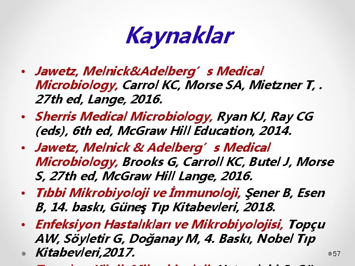 Kaynaklar • Jawetz, Melnick&Adelberg’s Medical Microbiology, Carrol KC, Morse SA, Mietzner T, . 27