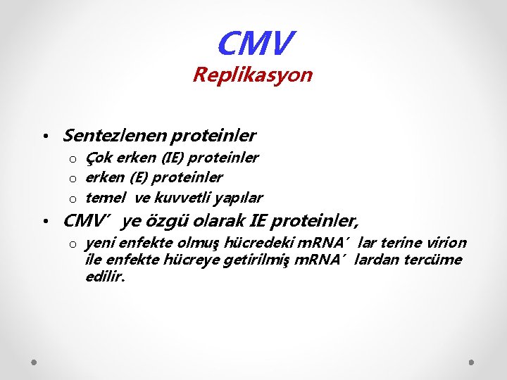 CMV Replikasyon • Sentezlenen proteinler o Çok erken (IE) proteinler o erken (E) proteinler