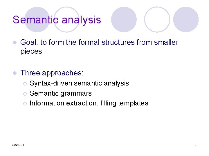 Semantic analysis l Goal: to form the formal structures from smaller pieces l Three