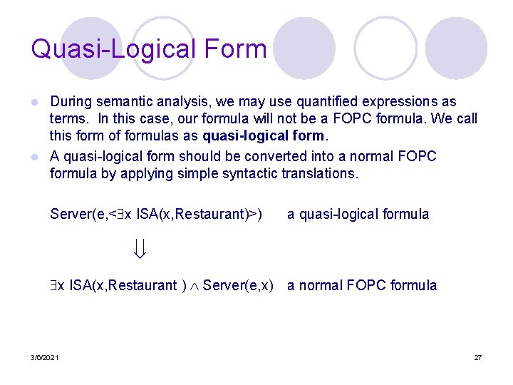 Quasi-Logical Form During semantic analysis, we may use quantified expressions as terms. In this