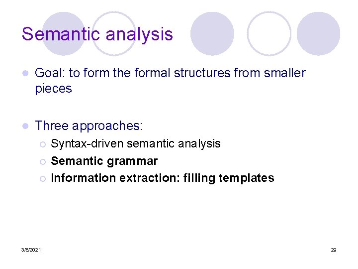 Semantic analysis l Goal: to form the formal structures from smaller pieces l Three