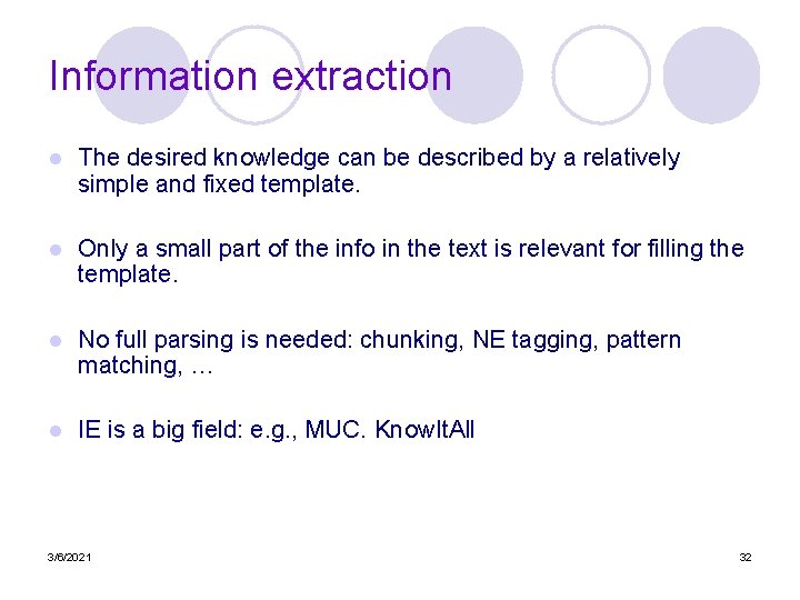 Information extraction l The desired knowledge can be described by a relatively simple and