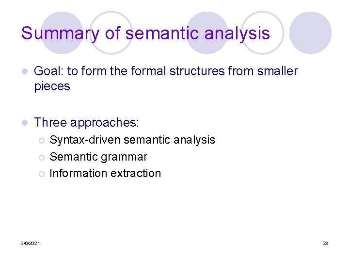 Summary of semantic analysis l Goal: to form the formal structures from smaller pieces