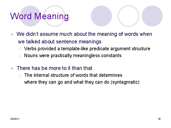 Word Meaning l We didn’t assume much about the meaning of words when we