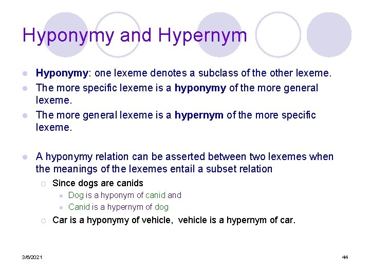Hyponymy and Hypernym Hyponymy: one lexeme denotes a subclass of the other lexeme. l