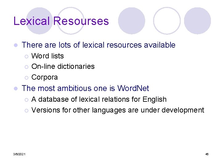 Lexical Resourses l There are lots of lexical resources available Word lists ¡ On-line