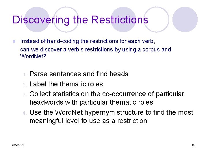 Discovering the Restrictions l Instead of hand-coding the restrictions for each verb, can we