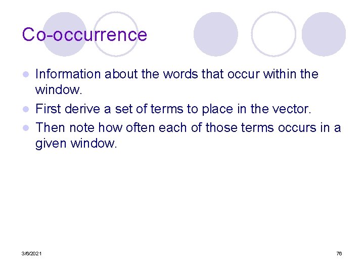 Co-occurrence Information about the words that occur within the window. l First derive a