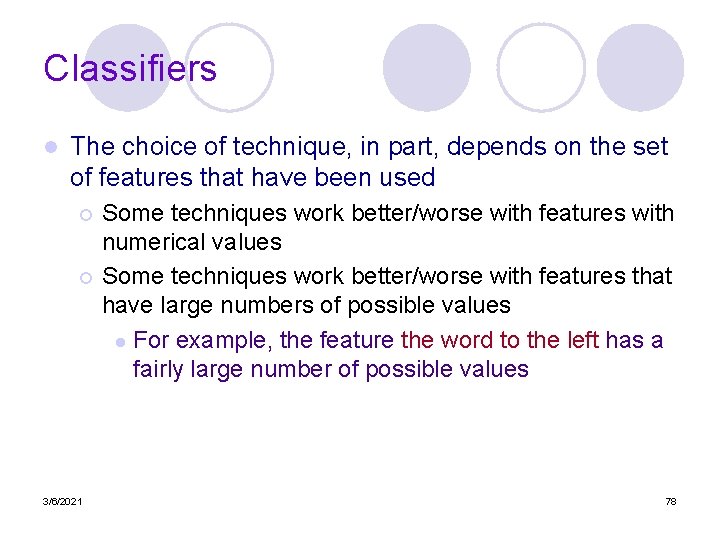 Classifiers l The choice of technique, in part, depends on the set of features