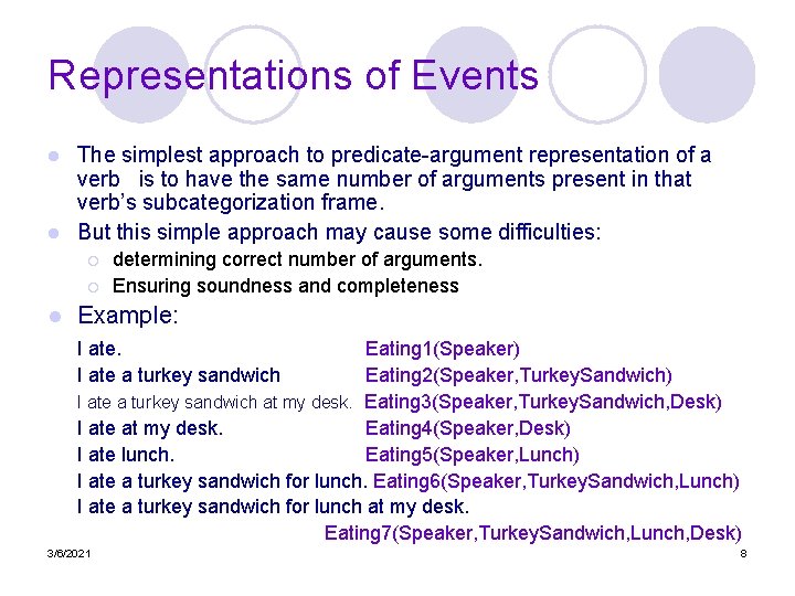 Representations of Events The simplest approach to predicate-argument representation of a verb is to