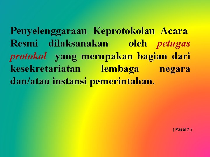 Penyelenggaraan Keprotokolan Acara Resmi dilaksanakan oleh petugas protokol yang merupakan bagian dari kesekretariatan lembaga