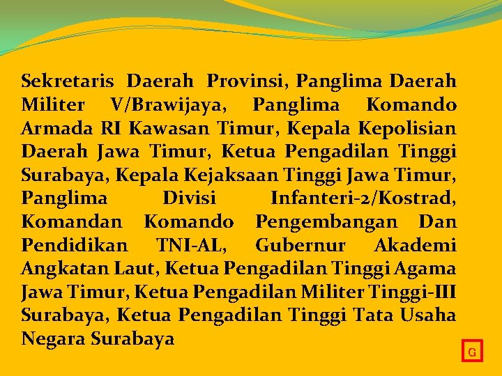 Sekretaris Daerah Provinsi, Panglima Daerah Militer V/Brawijaya, Panglima Komando Armada RI Kawasan Timur, Kepala