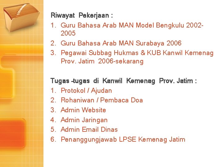 Riwayat Pekerjaan : 1. Guru Bahasa Arab MAN Model Bengkulu 20022005 2. Guru Bahasa