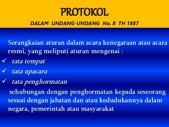 PROTOKOL DALAM UNDANG-UNDANG No. 8 TH 1987 Serangkaian aturan dalam acara kenegaraan atau acara