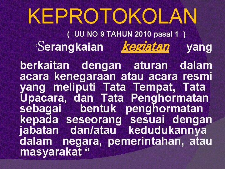 KEPROTOKOLAN “Serangkaian kegiatan yang ( UU NO 9 TAHUN 2010 pasal 1 ) berkaitan