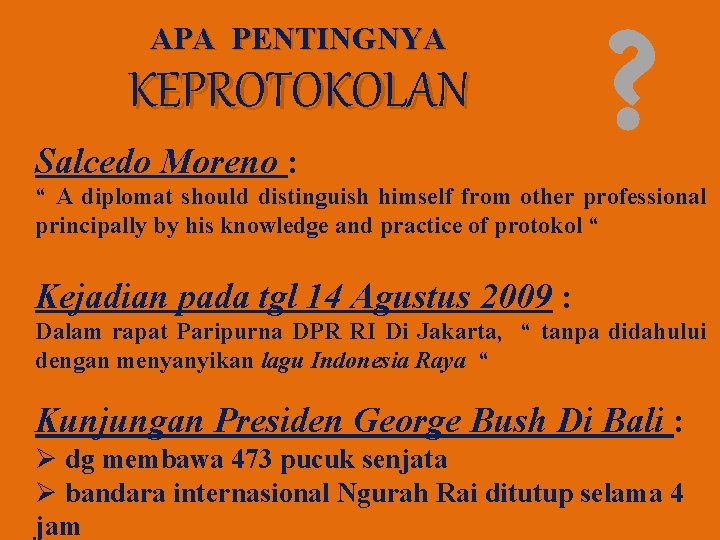 APA PENTINGNYA KEPROTOKOLAN Salcedo Moreno : ? “ A diplomat should distinguish himself from