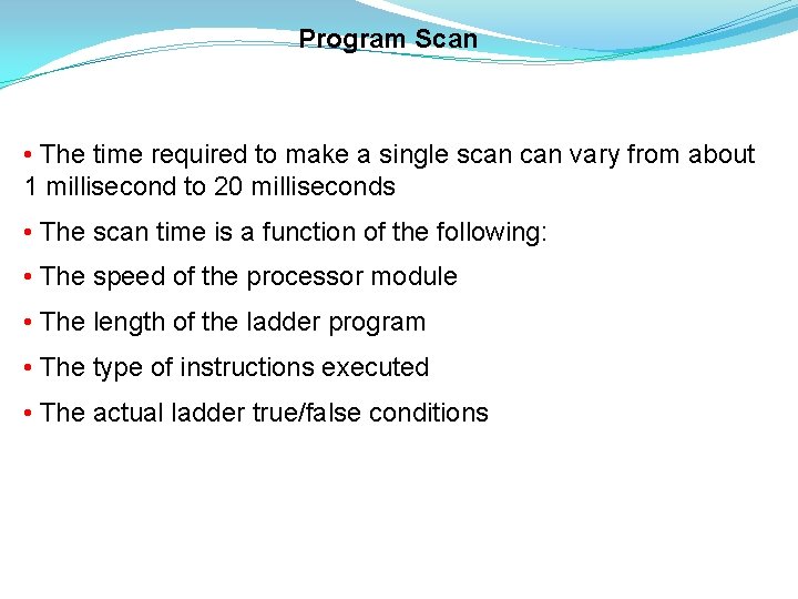 Program Scan • The time required to make a single scan vary from about