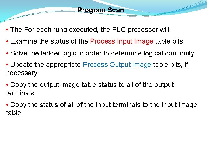 Program Scan • The For each rung executed, the PLC processor will: • Examine