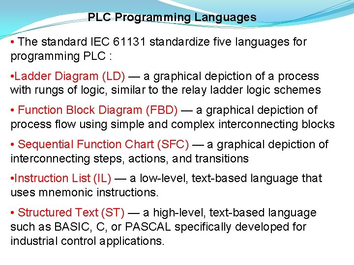 PLC Programming Languages • The standard IEC 61131 standardize five languages for programming PLC