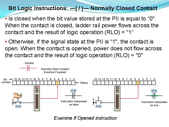 Bit Logic Instructions: ---| / |--- Normally Closed Contact • Is closed when the